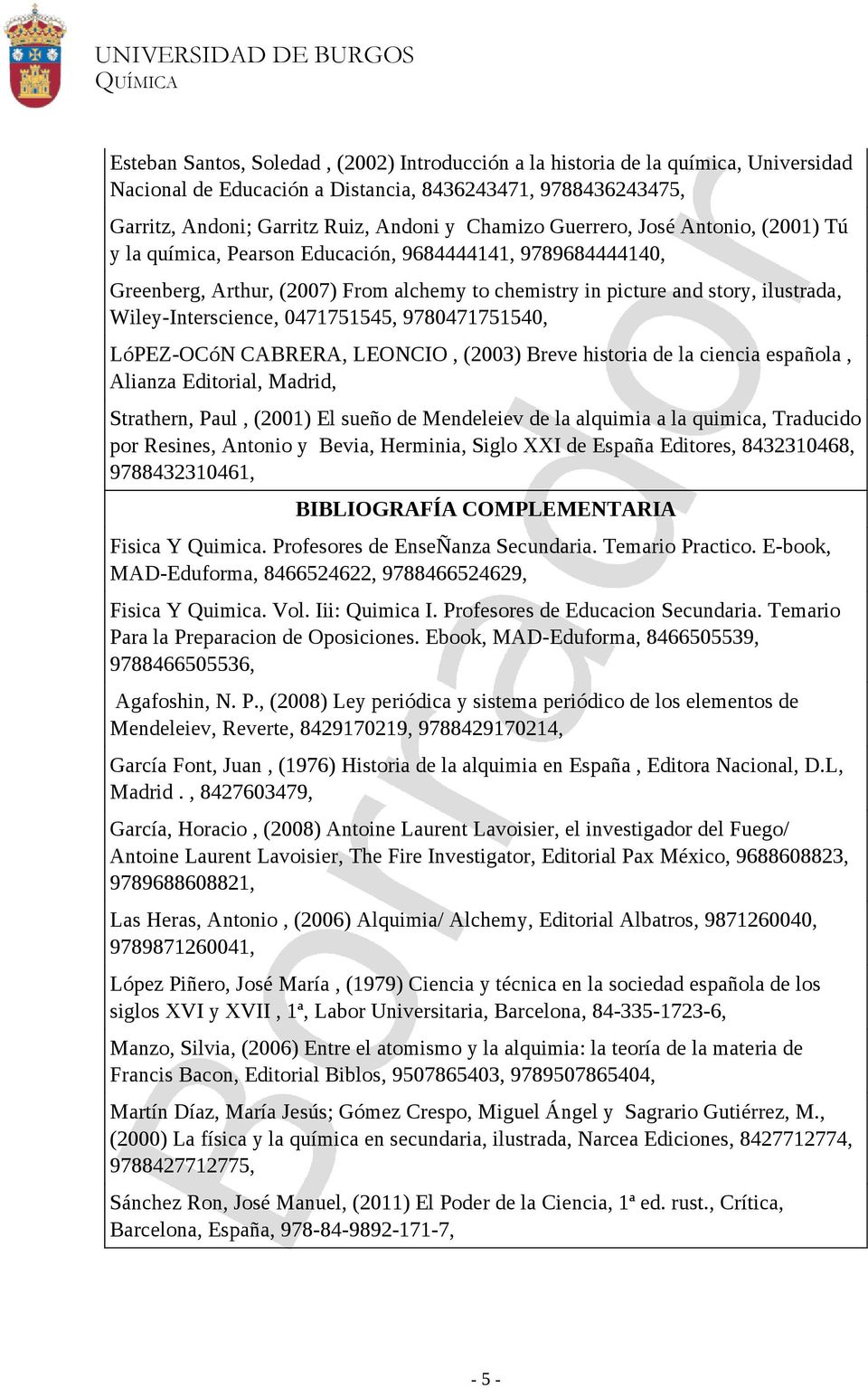 0471751545, 9780471751540, LóPEZ-OCóN CABRERA, LEONCIO, (2003) Breve historia de la ciencia española, Alianza Editorial, Madrid, Strathern, Paul, (2001) El sueño de Mendeleiev de la alquimia a la
