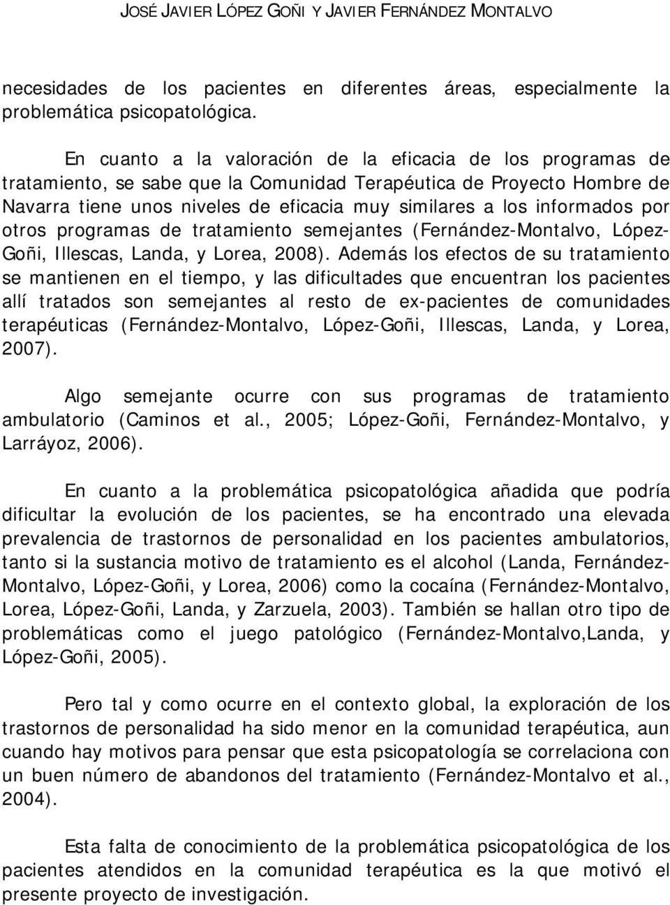 informados por otros programas de tratamiento semejantes (Fernández-Montalvo, López- Goñi, Illescas, Landa, y Lorea, 2008).