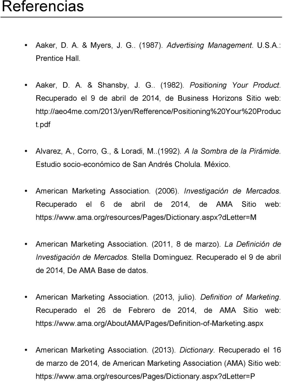 A la Sombra de la Pirámide. Estudio socio-económico de San Andrés Cholula. México. American Marketing Association. (2006). Investigación de Mercados.