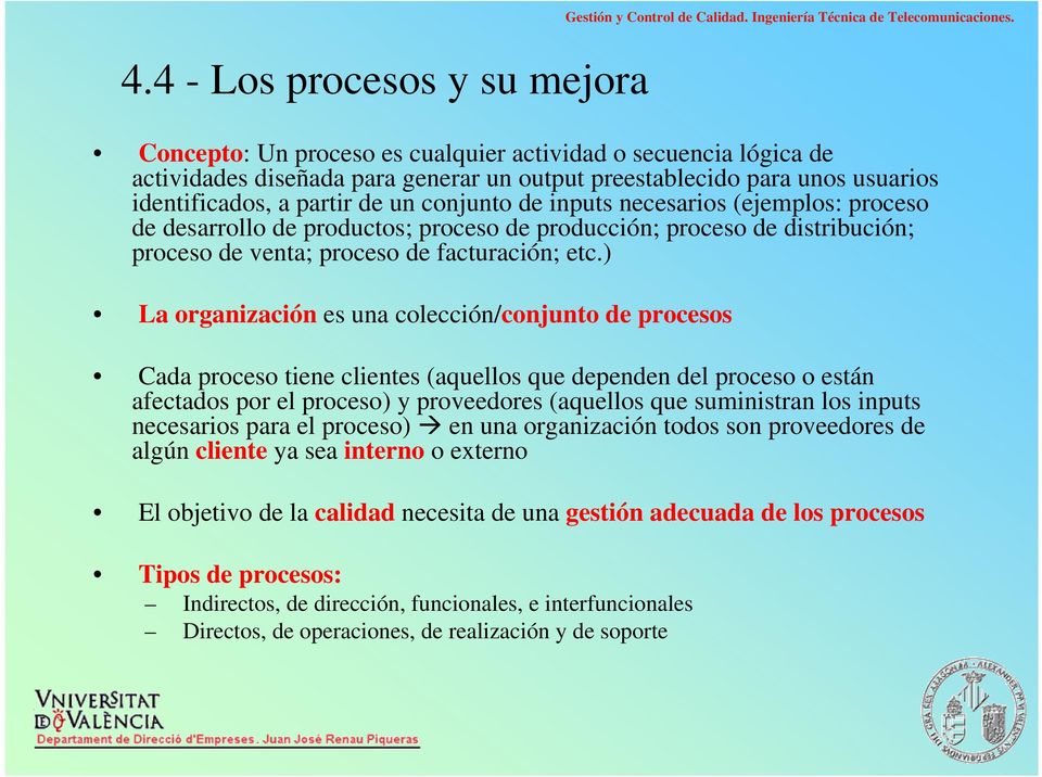 necesarios (ejemplos: proceso de desarrollo de productos; proceso de producción; proceso de distribución; proceso de venta; proceso de facturación; etc.