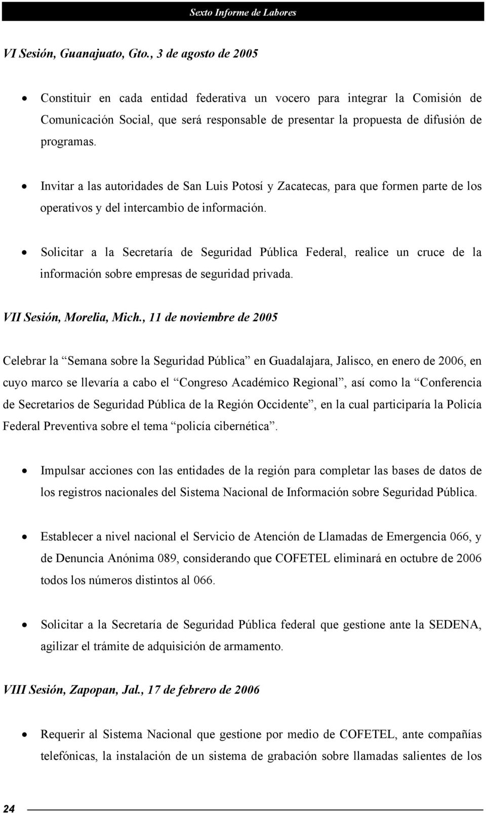Invitar a las autoridades de San Luis Potosí y Zacatecas, para que formen parte de los operativos y del intercambio de información.