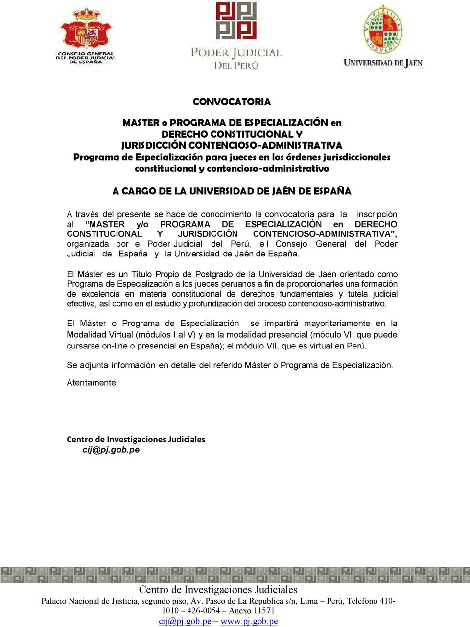 ESPECIALIZACIÓN en DERECHO CONSTITUCIONAL Y JURISDICCIÓN CONTENCIOSO-ADMINISTRATIVA, organizada por el Poder Judicial del Perú, e l Consejo General del Poder Judicial de España y la Universidad de