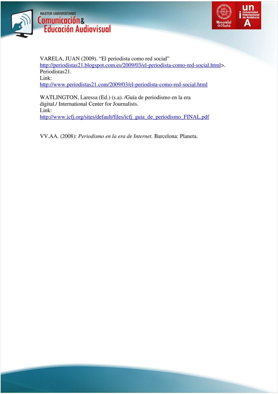 html WATLINGTON, Laressa (Ed.) (s.a). /Guía de periodismo en la era digital./ International Center for Journalists.