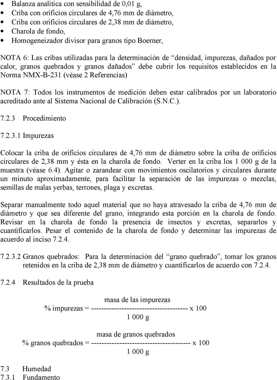 la Norma NMX-B-231 (véase 2 Referencias) NOTA 7: Todos los instrumentos de medición deben estar calibrados por un laboratorio acreditado ante al Sistema Nacional de Calibración (S.N.C.). 7.2.3 Procedimiento 7.