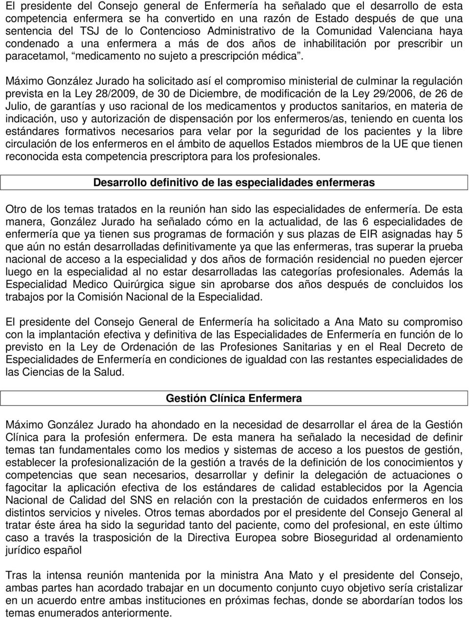 Máximo González Jurado ha solicitado así el compromiso ministerial de culminar la regulación prevista en la Ley 28/2009, de 30 de Diciembre, de modificación de la Ley 29/2006, de 26 de Julio, de