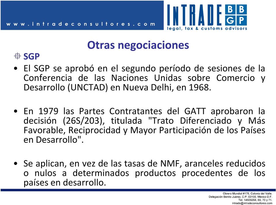 En 1979 las Partes Contratantes del GATT aprobaron la decisión (26S/203), titulada "Trato Diferenciado y Más Favorable,