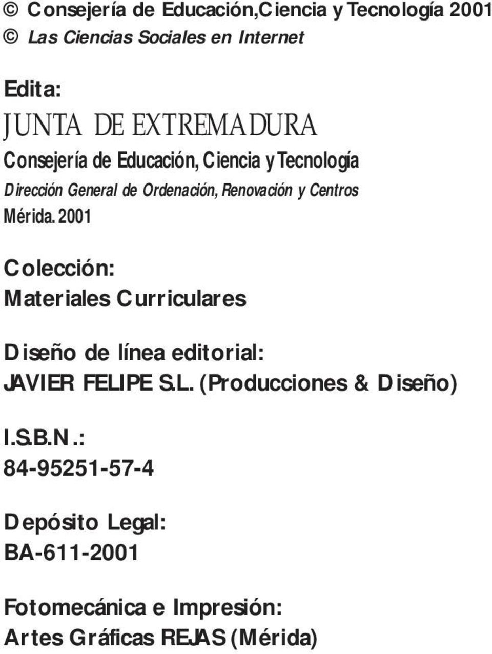 Centros Mérida. 2001 Colección: Materiales Curriculares Diseño de línea editorial: JAVIER FELI