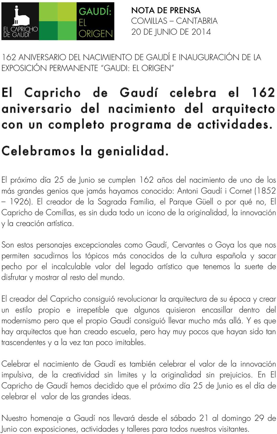 El próximo día 25 de Junio se cumplen 162 años del nacimiento de uno de los más grandes genios que jamás hayamos conocido: Antoni Gaudí i Cornet (1852 1926).