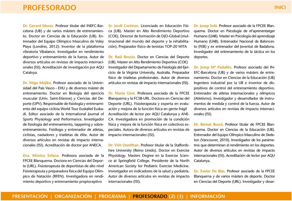 Autor de diversos artículos en revistas de impacto internacionales (ISI). Acreditación de investigación por AQU Cataluya. Dr. Iñigo Mújika.