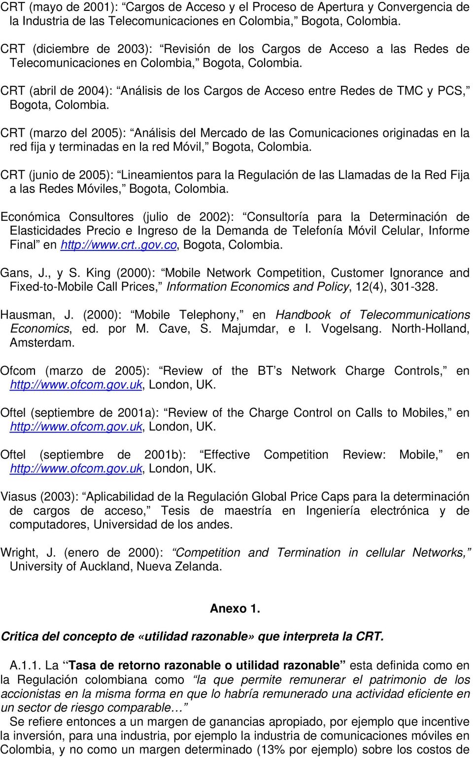 CRT (abril de 2004): Análisis de los Cargos de Acceso entre Redes de TMC y PCS, Bogota, Colombia.