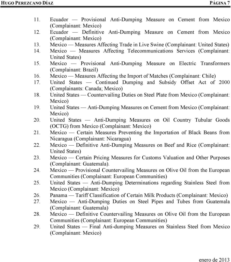 Mexico Measures Affecting Telecommunications Services (Complainant: United States) 15. Mexico Provisional Anti-Dumping Measure on Electric Transformers (Complainant: Brazil) 16.