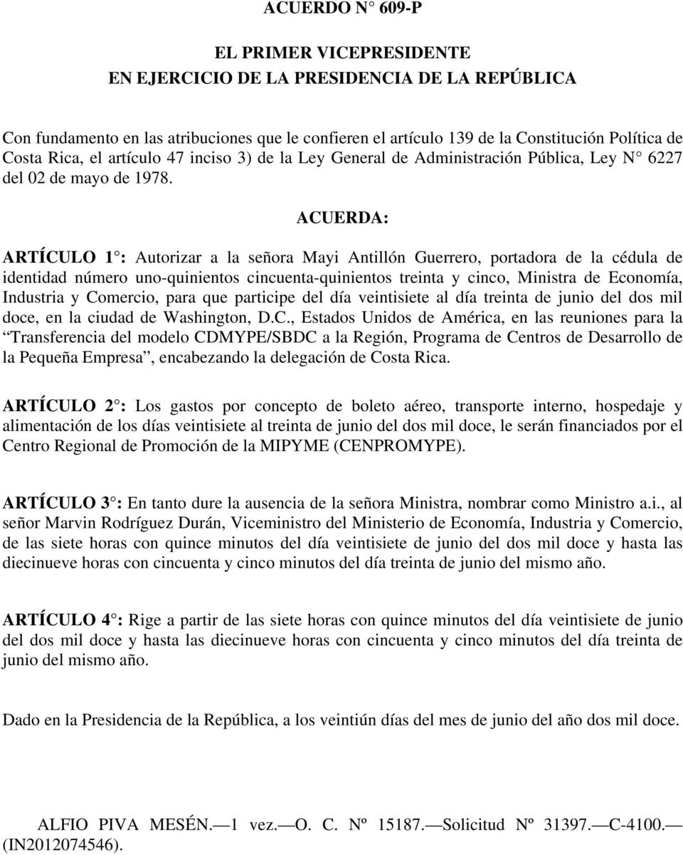 ACUERDA: ARTÍCULO 1 : Autorizar a la señora Mayi Antillón Guerrero, portadora de la cédula de identidad número uno-quinientos cincuenta-quinientos treinta y cinco, Ministra de Economía, Industria y