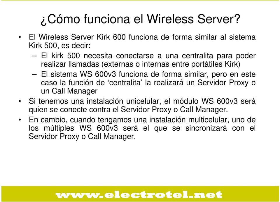 (externas o internas entre portátiles Kirk) El sistema WS 600v3 funciona de forma similar, pero en este caso la función de centralita la realizará un Servidor