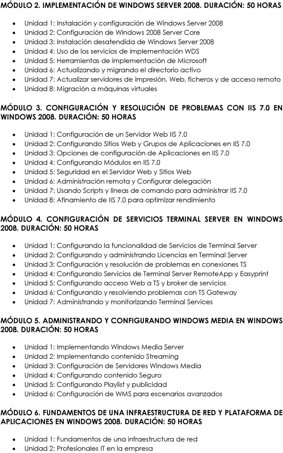 Uso de los servicios de implementación WDS Unidad 5: Herramientas de implementación de Microsoft Unidad 6: Actualizando y migrando el directorio activo Unidad 7: Actualizar servidores de impresión,