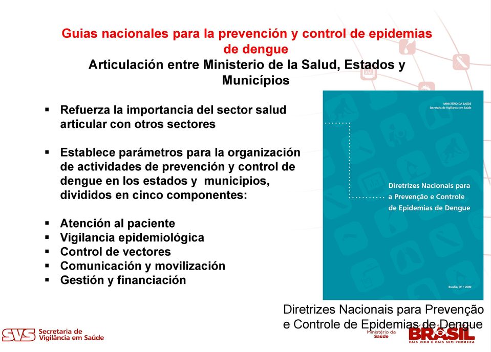 prevención y control de dengue en los estados y municipios, divididos en cinco componentes: Atención al paciente Vigilancia