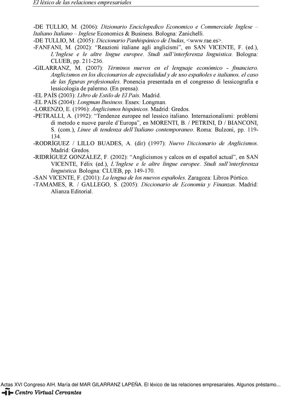 Studi sull interferenza linguistica. Bologna: CLUEB, pp. 211-236. -GILARRANZ, M. (2007): Términos nuevos en el lenguaje económico - financiero.