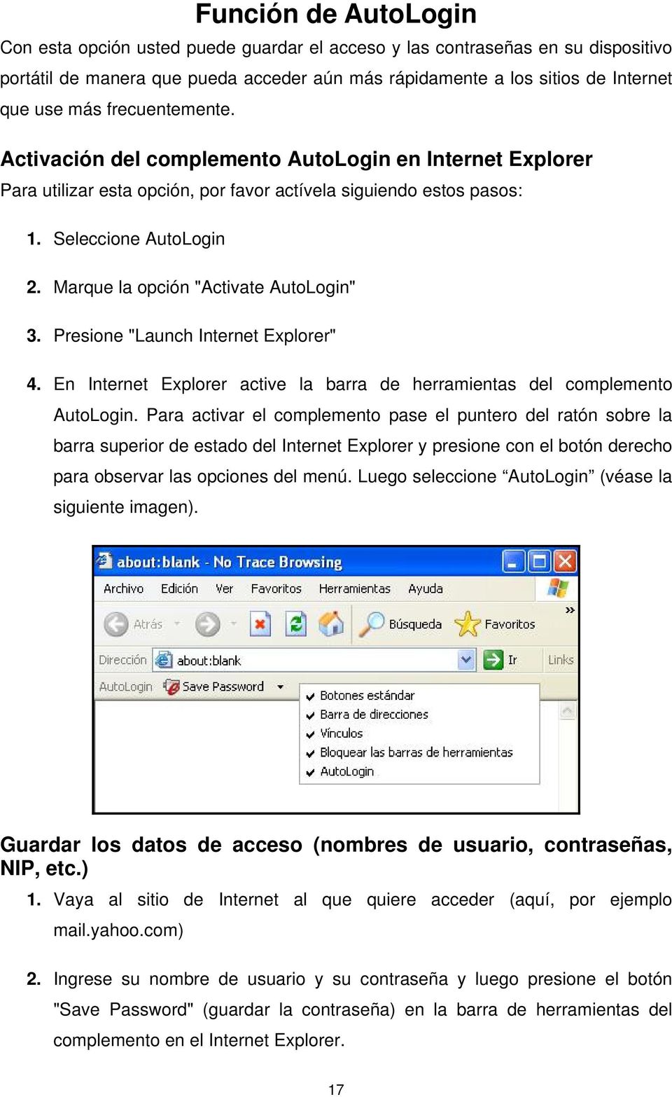 Marque la opción "Activate AutoLogin" 3. Presione "Launch Internet Explorer" 4. En Internet Explorer active la barra de herramientas del complemento AutoLogin.