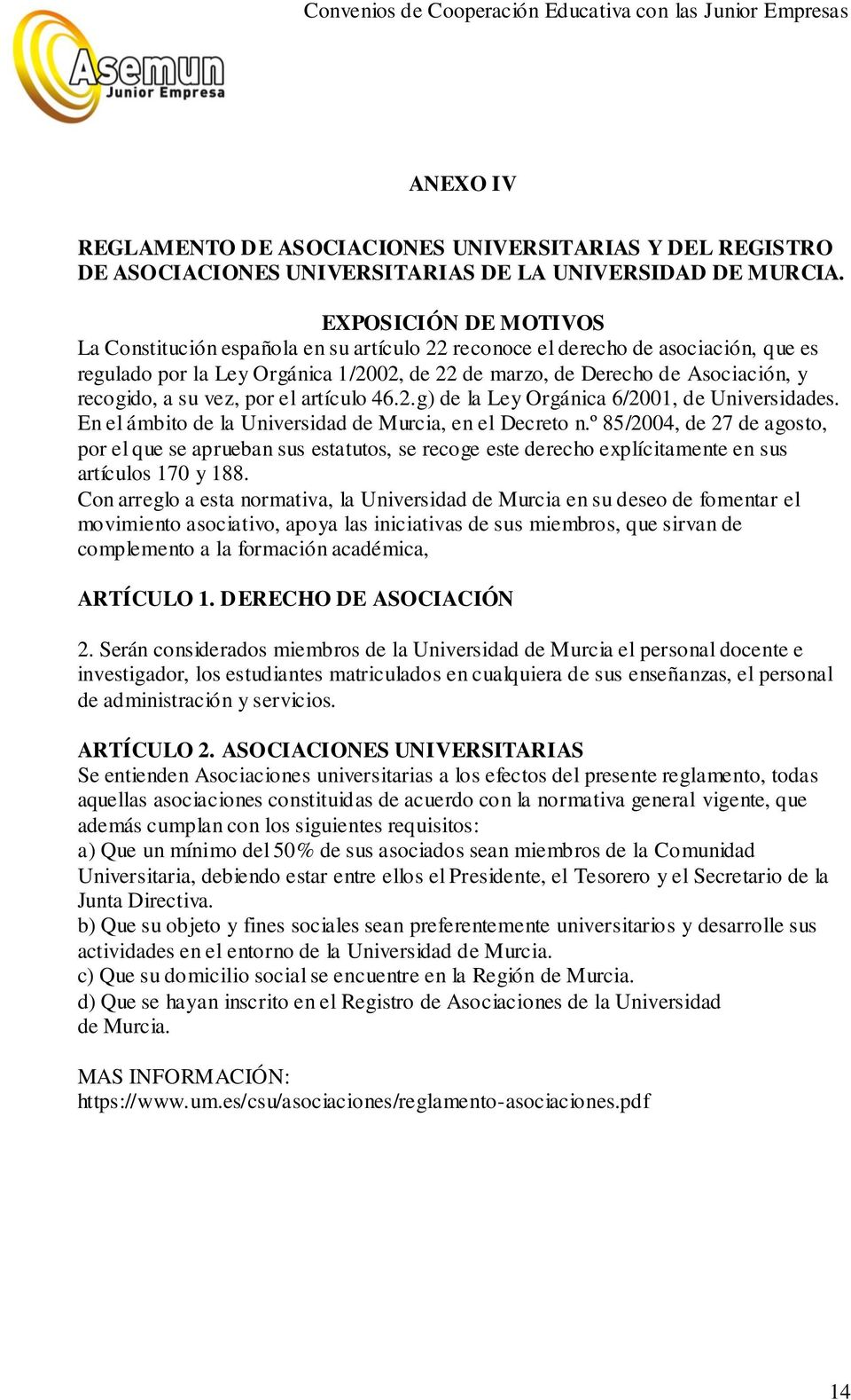 su vez, por el artículo 46.2.g) de la Ley Orgánica 6/2001, de Universidades. En el ámbito de la Universidad de Murcia, en el Decreto n.