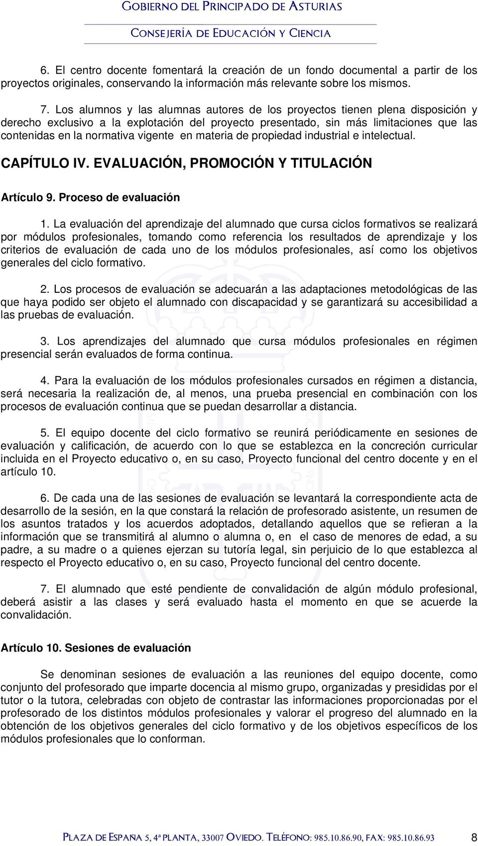 vigente en materia de propiedad industrial e intelectual. CAPÍTULO IV. EVALUACIÓN, PROMOCIÓN Y TITULACIÓN Artículo 9. Proceso de evaluación 1.
