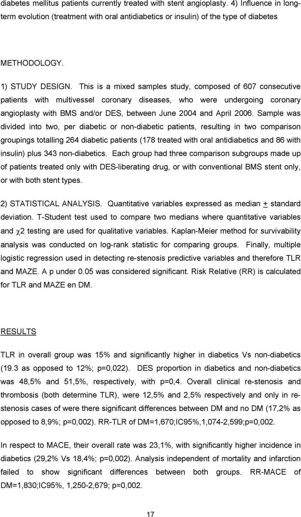 This is a mixed samples study, composed of 607 consecutive patients with multivessel coronary diseases, who were undergoing coronary angioplasty with BMS and/or DES, between June 2004 and April 2006.