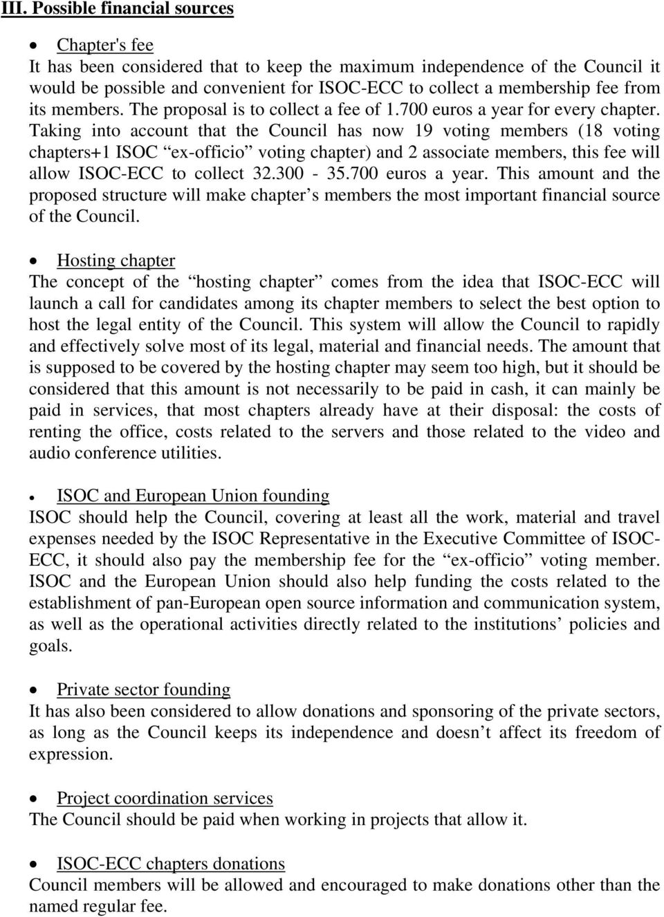 Taking into account that the Council has now 19 voting members (18 voting chapters+1 ISOC ex-officio voting chapter) and 2 associate members, this fee will allow ISOC-ECC to collect 32.300-35.