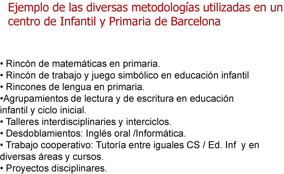 Agrupamientos de lectura y de escritura en educación infantil y ciclo inicial. Talleres interdisciplinaries y interciclos.