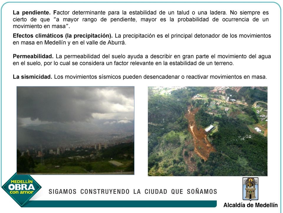Efectos climáticos (la precipitación). La precipitación es el principal detonador de los movimientos en masa en Medellín y en el valle de Aburrá.