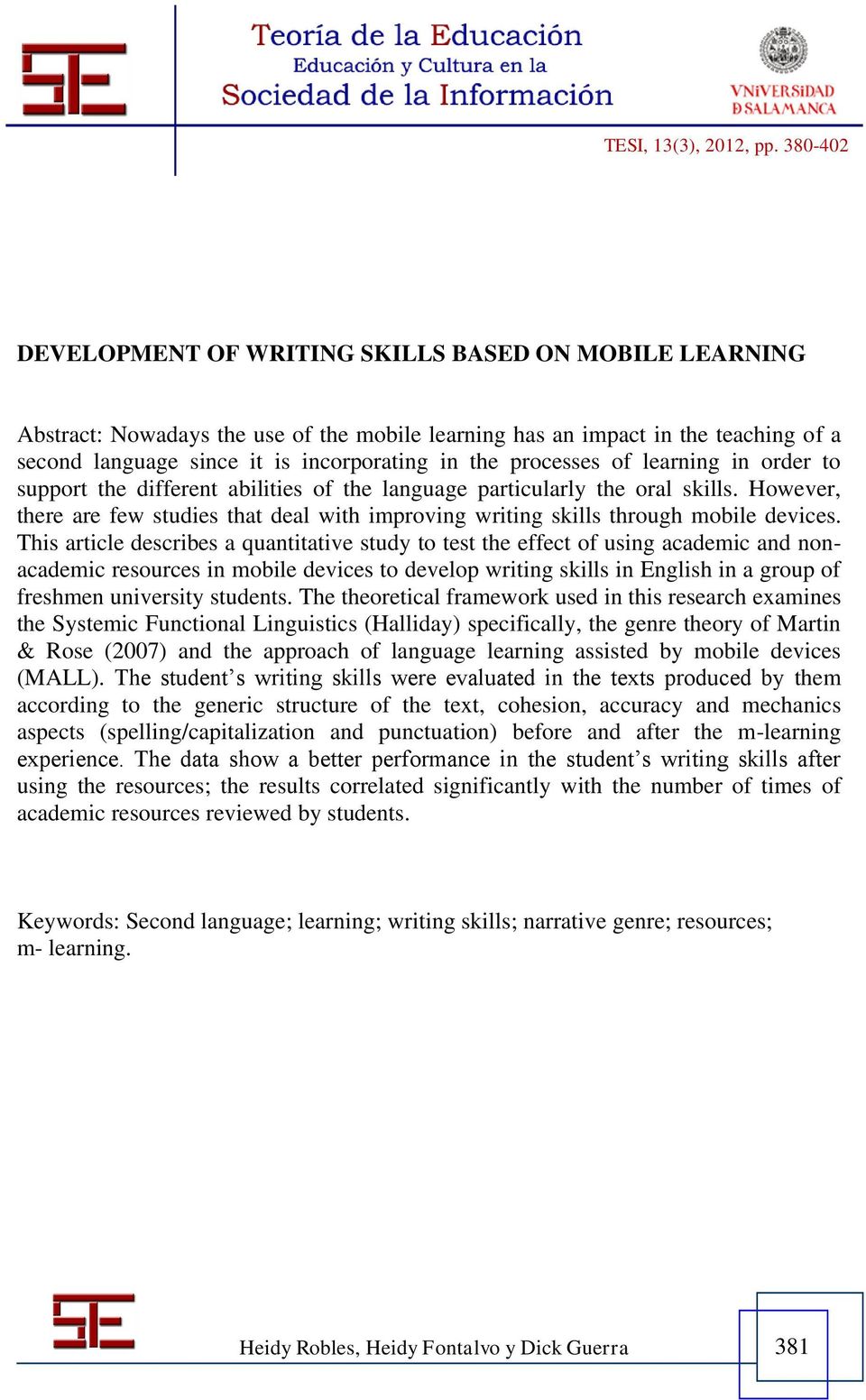 This article describes a quantitative study to test the effect of using academic and nonacademic resources in mobile devices to develop writing skills in English in a group of freshmen university