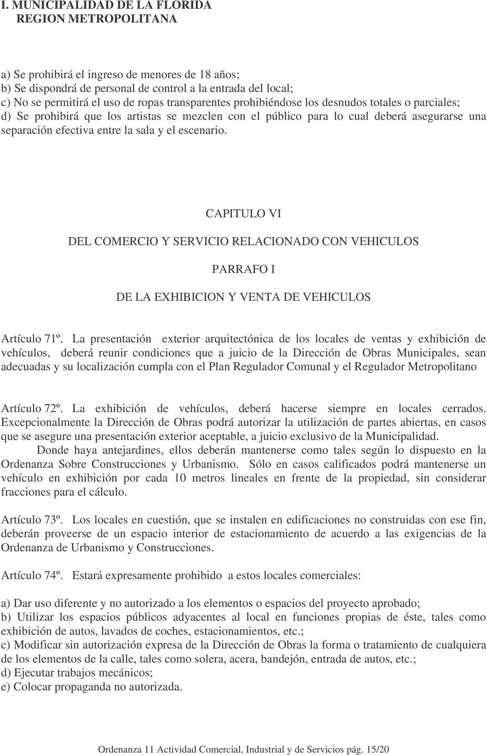 CAPITULO VI DEL COMERCIO Y SERVICIO RELACIONADO CON VEHICULOS PARRAFO I DE LA EXHIBICION Y VENTA DE VEHICULOS Artículo 71º.