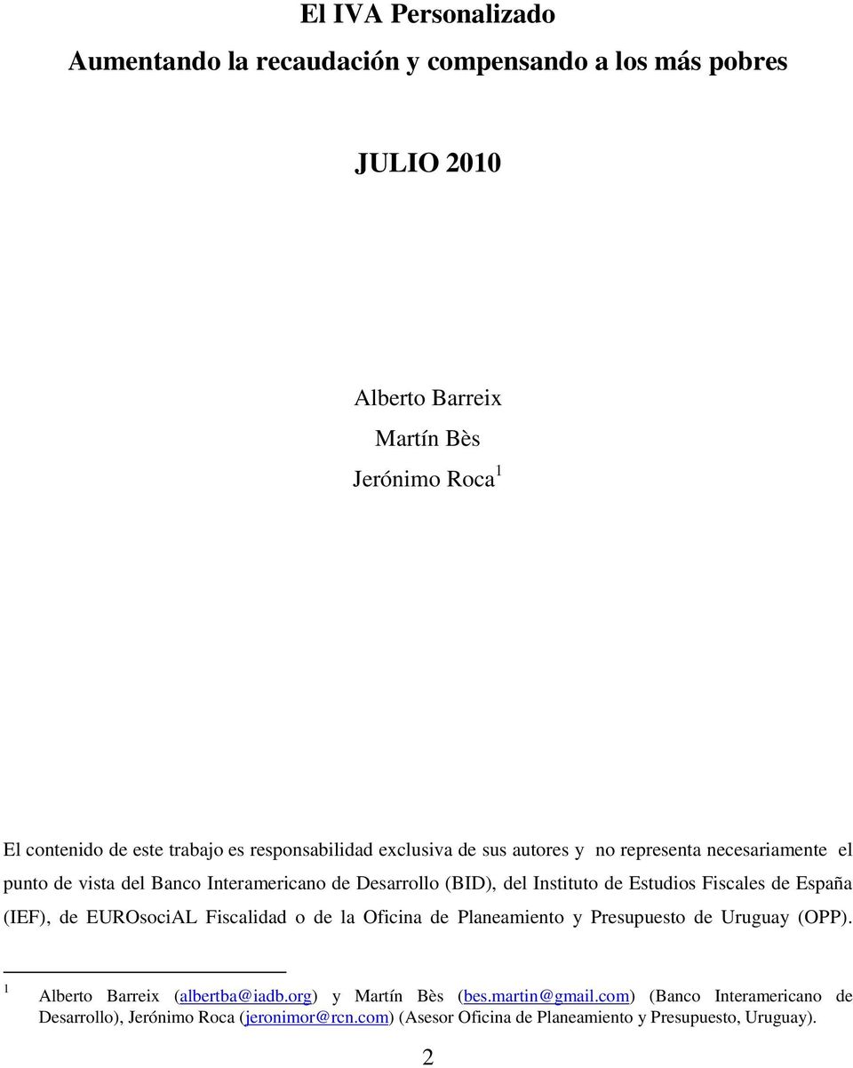 Estudios Fiscales de España (IEF), de EUROsociAL Fiscalidad o de la Oficina de Planeamiento y Presupuesto de Uruguay (OPP). 1 Alberto Barreix (albertba@iadb.