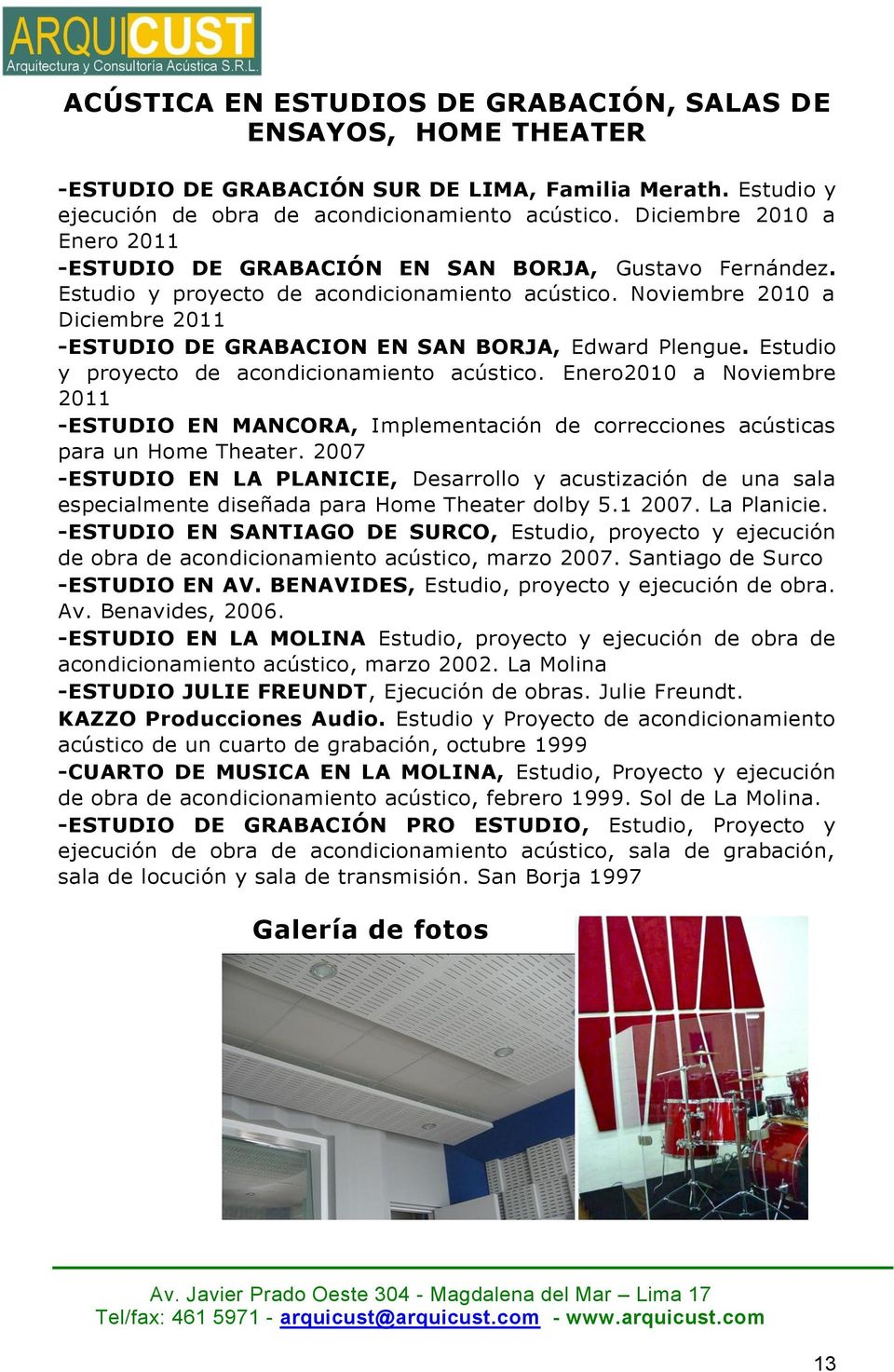 Noviembre 2010 a Diciembre 2011 -ESTUDIO DE GRABACION EN SAN BORJA, Edward Plengue. Estudio y proyecto de acondicionamiento acústico.