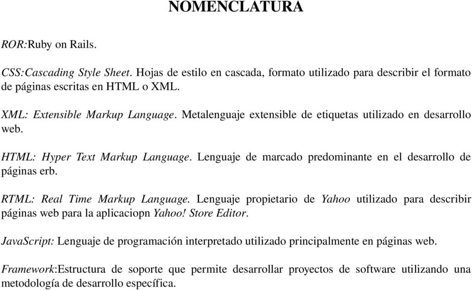 Lenguaje de marcado predominante en el desarrollo de páginas erb. RTML: Real Time Markup Language.
