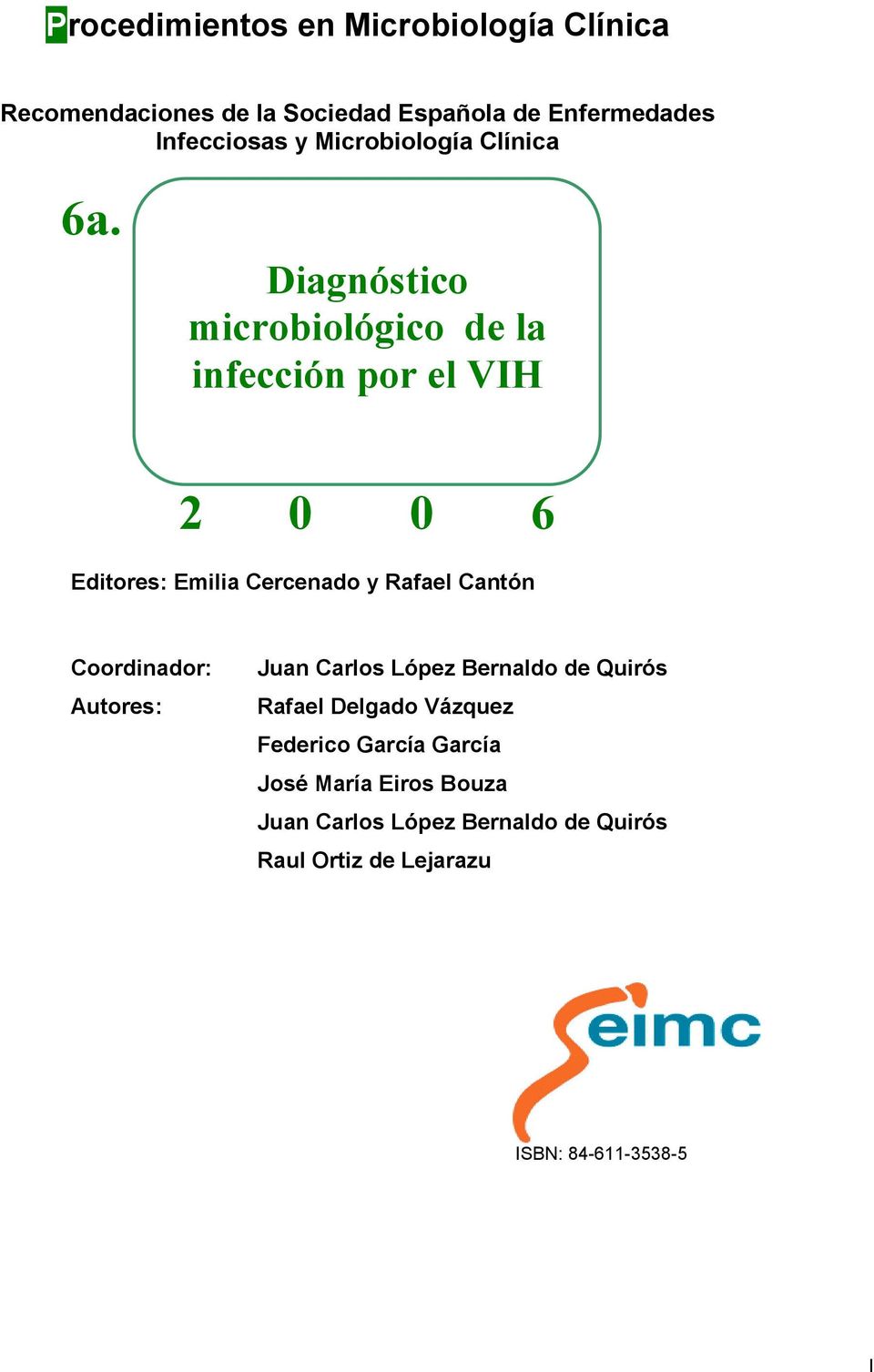 Diagnóstico microbiológico de la infección por el VIH 2 0 0 6 Editores: Emilia Cercenado y Rafael Cantón
