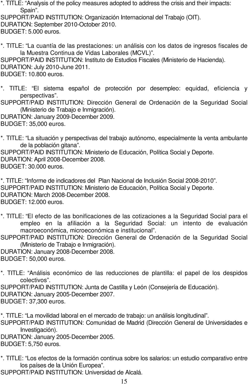 SUPPORT/PAID INSTITUTION: Instituto de Estudios Fiscales (Ministerio de Hacienda). DURATION: July 2010-June 2011. BUDGET: 10.800 euros. *.