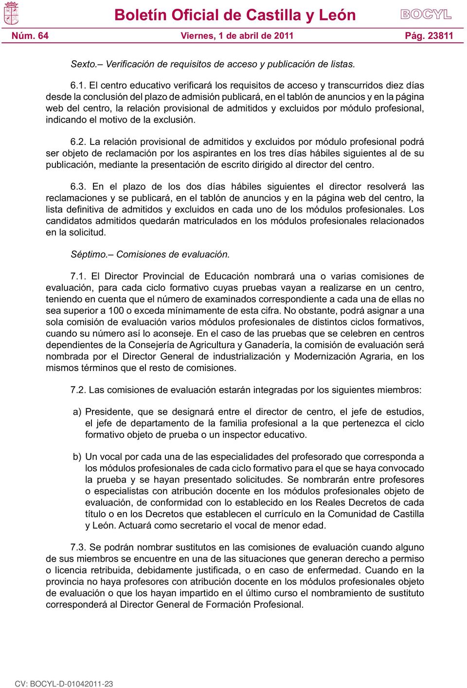relación provisional de admitidos y excluidos por módulo profesional, indicando el motivo de la exclusión. 6.2.