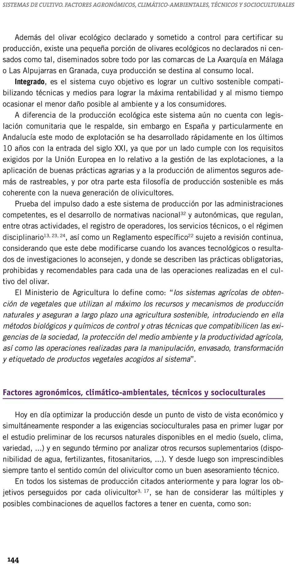 olivares ecológicos no declarados ni censados como tal, diseminados sobre todo por las comarcas de La Axarquía en Málaga o Las Alpujarras en Granada, cuya producción se destina al consumo local.