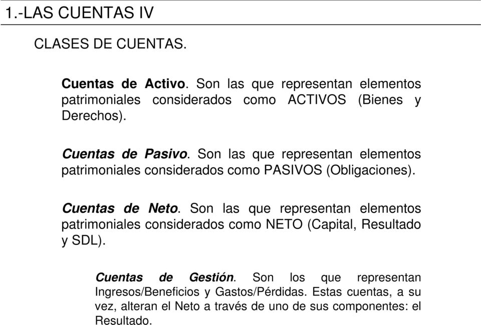 Son las que representan elementos patrimoniales considerados como PASIVOS (Obligaciones). Cuentas de Neto.