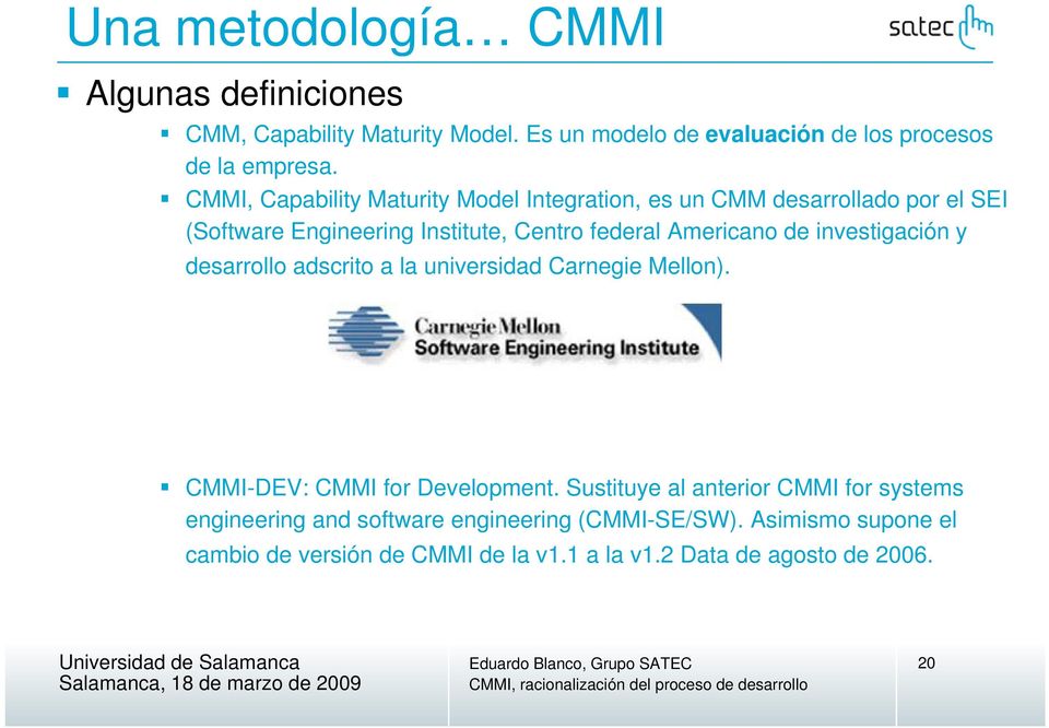 investigación y desarrollo adscrito a la universidad Carnegie Mellon). CMMI-DEV: CMMI for Development.