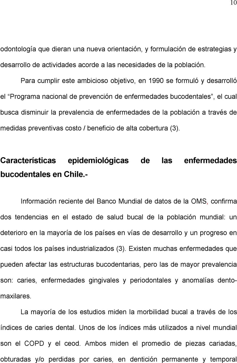 población a través de medidas preventivas costo / beneficio de alta cobertura (3). Características epidemiológicas de las enfermedades bucodentales en Chile.