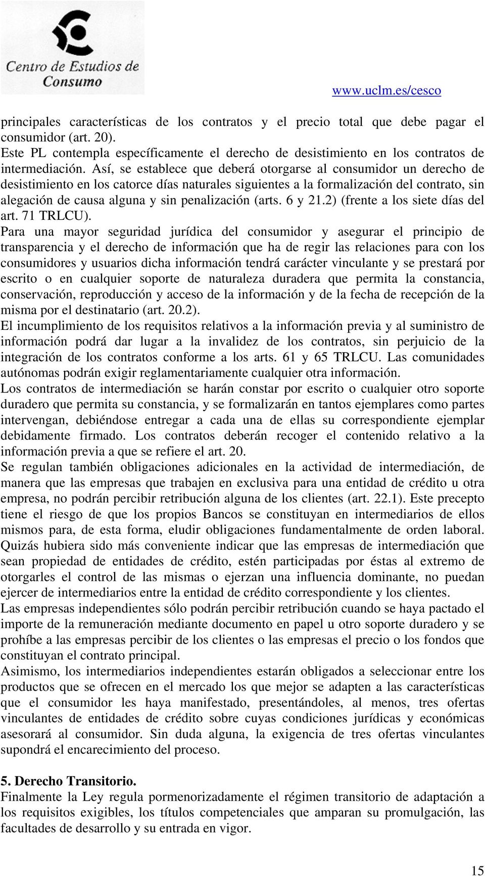 penalización (arts. 6 y 21.2) (frente a los siete días del art. 71 TRLCU).