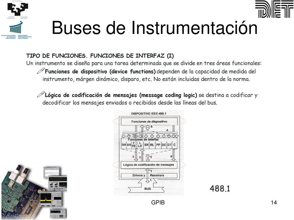 funcionales: Funciones de dispositivo (device functions) dependen de la capacidad de medida del instrumento, márgen