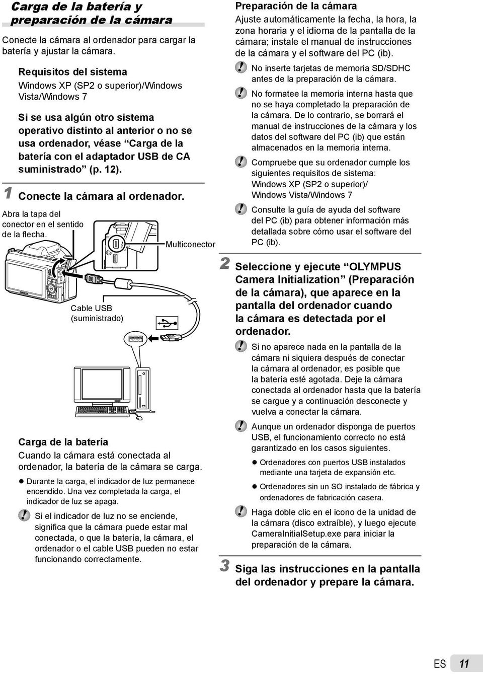 adaptador USB de CA suministrado (p. 12). 1 Conecte la cámara al ordenador. Abra la tapa del conector en el sentido de la flecha.