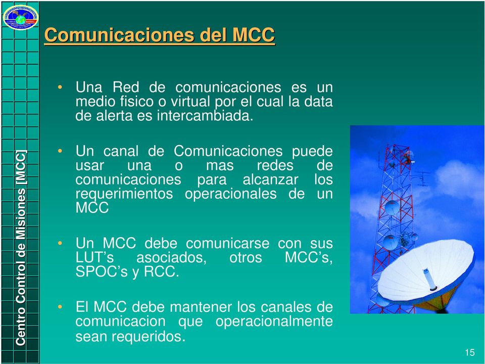 Un canal de Comunicaciones puede usar una o mas redes de comunicaciones para alcanzar los requerimientos
