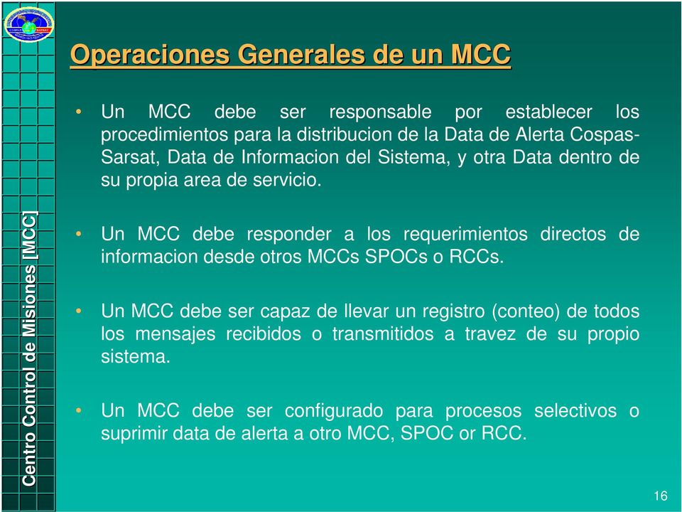 Un MCC debe responder a los requerimientos directos de informacion desde otros MCCs SPOCs o RCCs.
