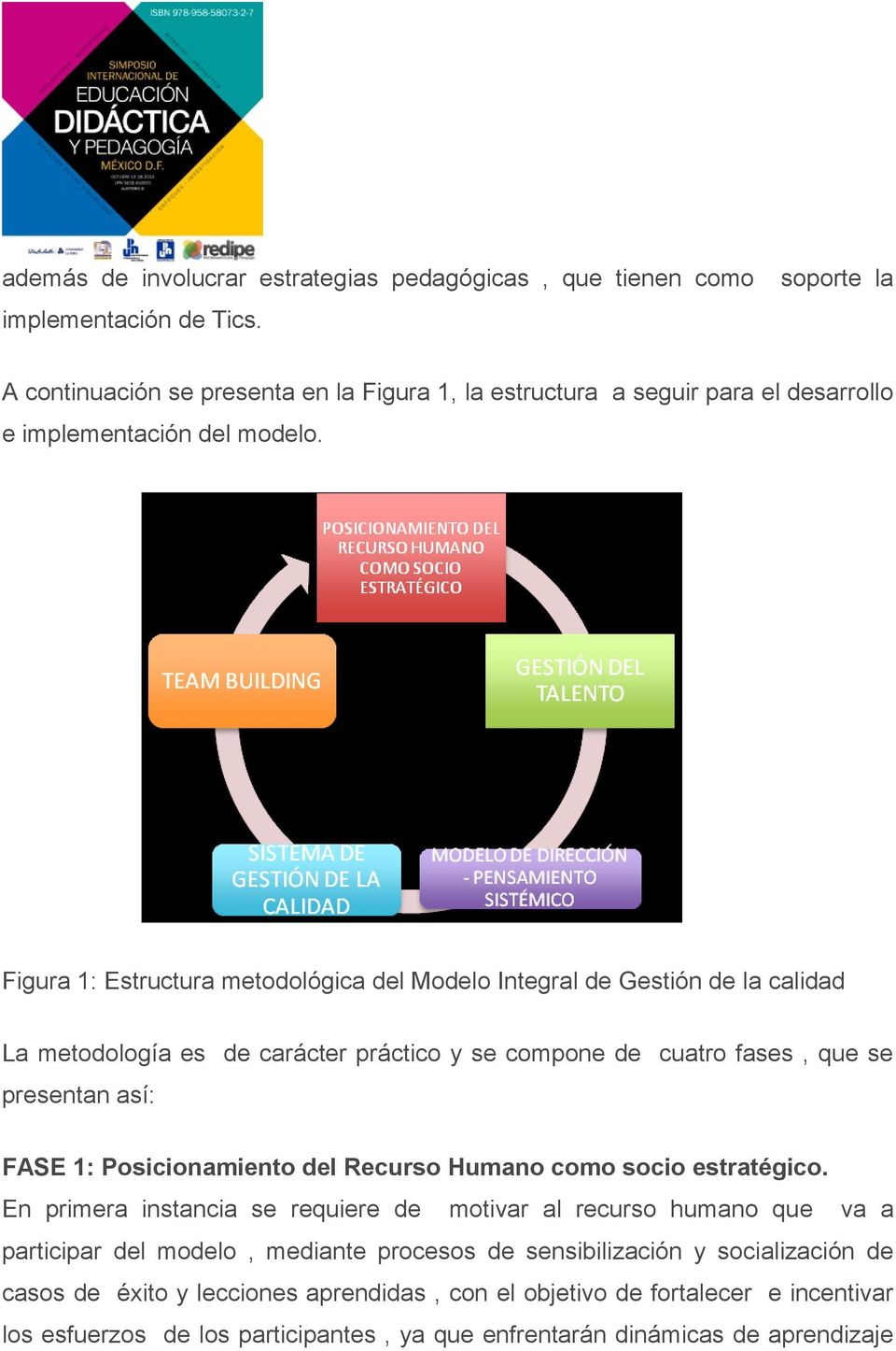 Figura 1: Estructura metodológica del Modelo Integral de Gestión de la calidad La metodología es de carácter práctico y se compone de cuatro fases, que se presentan así: FASE 1: