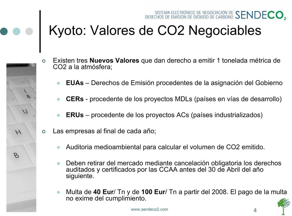 final de cada año; Auditoria medioambiental para calcular el volumen de CO2 emitido.