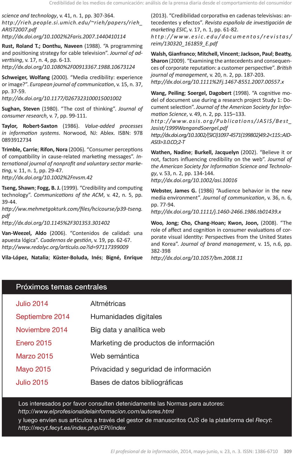 Journal of advertising, v. 17, n. 4, pp. 6-13. http://dx.doi.org/10.1080%2f00913367.1988.10673124 Schweiger, Wolfang (2000). Media credibility: experience or image?