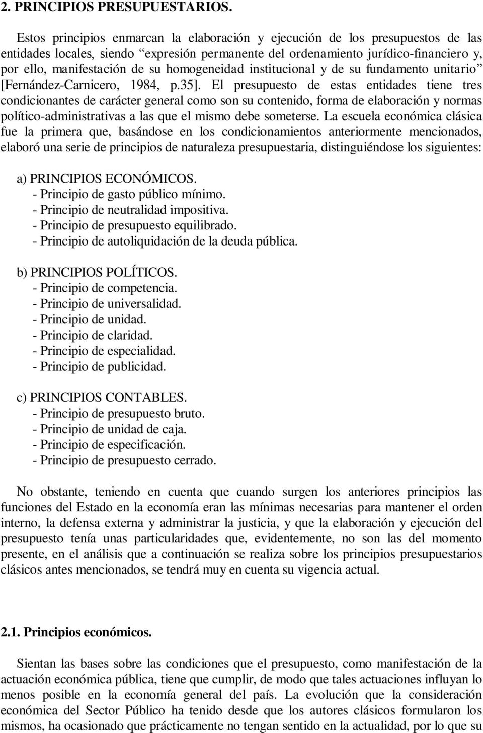 homogeneidad institucional y de su fundamento unitario [Fernández-Carnicero, 1984, p.35].