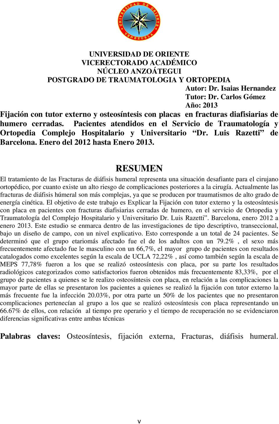 Pacientes atendidos en el Servicio de Traumatología y Ortopedia Complejo Hospitalario y Universitario Dr. Luis Razetti de Barcelona. Enero del 2012 hasta Enero 2013.