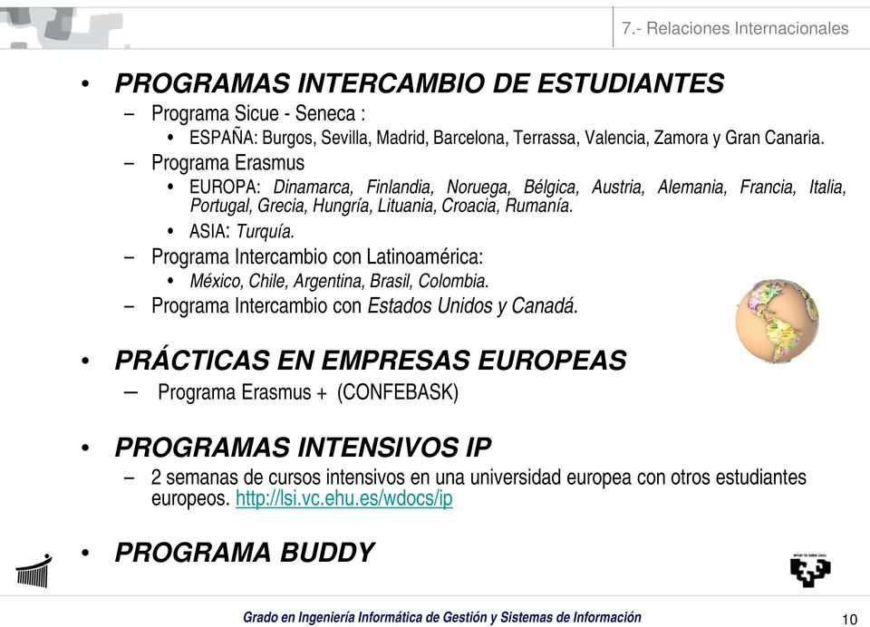 Programa Intercambio con Latinoamérica: México, Chile, Argentina, Brasil, Colombia. Programa Intercambio con Estados Unidos y Canadá.